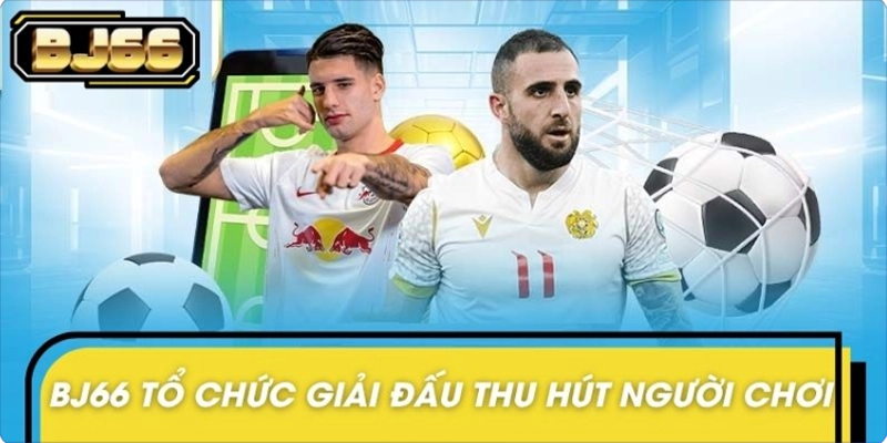 BJ66 tổ chức giải đấu cá cược thể thao trực tuyến tạo tiếng vang lớn