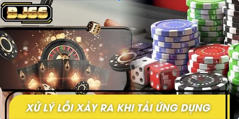 Các lỗi phổ biến khi tải ứng dụng và hướng dẫn khắc phục