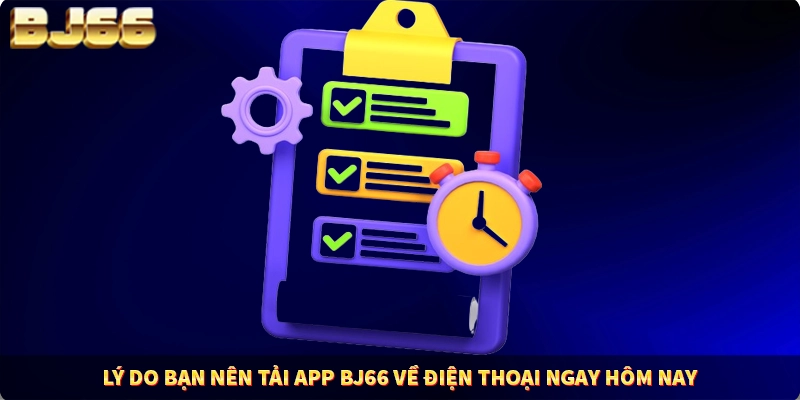 Lý do bạn nên tải app BJ66 về điện thoại ngay hôm nay